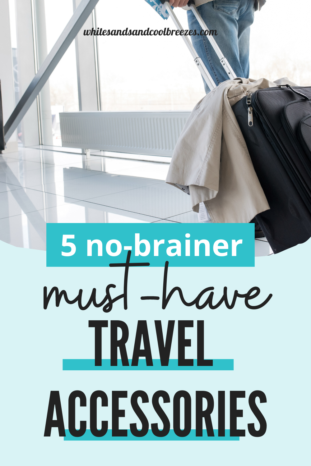 5 MustHave Travel Accessories White Sands and Cool Breezes